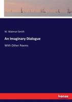 An Imaginary Dialogue. with Other Poems 3337158420 Book Cover