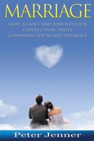 Marriage: How to Save and Rebuild Your Connection, Trust, Communication and Intimacy 1523482966 Book Cover