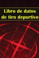 Libro de datos de tiro deportivo: Portero fotográfico para principiantes y profesionales Registra fecha, hora, ubicación, arma de fuego, tipo de mira, 3986082263 Book Cover