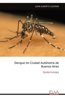 Dengue en Ciudad Autónoma de Buenos Aires: Epidemiología (Spanish Edition) 9999330835 Book Cover