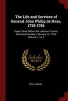 The Life and Services of General John Philip de Haas, 1735-1786: Paper Read Before the Lebanon County Historical Society, February 10, 1916 Volume 7, No.2 0353114138 Book Cover