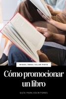 Cómo promocionar un libro (Guía para escritores) (Spanish Edition) B087FGXQX8 Book Cover