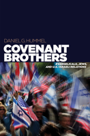 Covenant Brothers: Evangelicals, Jews, and U.S.-Israeli Relations 0812251407 Book Cover
