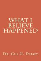 What I Believe Happened 1978197993 Book Cover