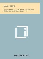 Magnificat: A Centennial Record Of The Congregation Of The Sisters Of Saint Felix 1258365642 Book Cover