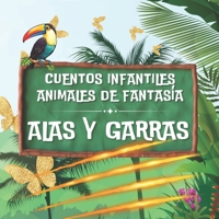 Alas y Garras: Cuentos Infantiles de Animales Fantasía: Encantos y Aventuras Nocturnas: Fábulas de Amistad y Amor entre Seres Fantásticos para los ... para Dulces Sueños) (Spanish Edition) B0CWP943H3 Book Cover