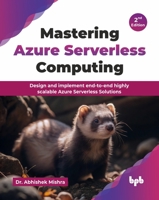 Mastering Azure Serverless Computing: Design and implement end-to-end highly scalable Azure Serverless Solutions - 2nd Edition 9365896983 Book Cover