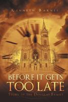 Before It Gets Too Late: Story of the Douglas Family 1635752213 Book Cover