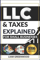 LLC & Taxes Explained for Small Businesses: The Complete Playbook to Minimize Taxes, Maximize Cash Flow, and Scale Faster B0GWTNBPD6 Book Cover