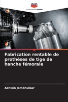 Fabrication rentable de prothèses de tige de hanche fémorale (French Edition) 6208959969 Book Cover