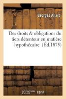 Des Droits & Obligations Du Tiers Da(c)Tenteur En Matia]re Hypotha(c)Caire 2011947014 Book Cover