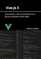 VUE.JS 3: MASTERING THE FUNDAMENTALS (BUILD MODERN WEB APPS) B0F2HFBCK6 Book Cover