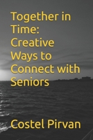 Together in Time: Creative Ways to Connect with Seniors B0DTDBFZXH Book Cover