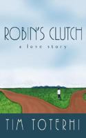 Robin's Clutch: A Love Story 1434345270 Book Cover