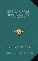 Letters Of Miss Riversdale V1: A Novel 1164931253 Book Cover