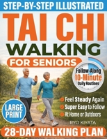 Tai Chi Walking for Seniors: A Safe 28-Day Plan to Improve Balance, Build Confidence, and Stay Independent in Just 10 Minutes a Day B0GHYKHHDC Book Cover