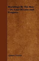 Warblings by the Way: or, Lays of Love and Progress 0469423765 Book Cover