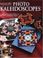 Memory Makers Photo Kaleidoscopes: Creating Dramatic Photo Art on Your Scrapbook Pages (Memory Makers) 1892127040 Book Cover