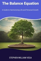 The Balance Equation: A Guide to Harmonizing Life and Personal Growth B0CPHXBQLM Book Cover
