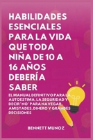 Habilidades Esenciales para La Vida Que Toda Niña de 10 A 16 Años debería Saber: El Manual Definitivo para la Autoestima, la Seguridad y Decir ' No ' ... Para Adolescentes y Niños) (Spanish Edition) B0GWQ7KNLW Book Cover