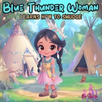 Blue Thunder Woman: Learns How to Smudge 1069072923 Book Cover