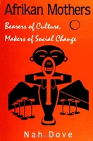 Afrikan Mothers: Bearers of Culture, Makers of Social Change 0791438821 Book Cover