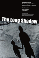 The Long Shadow: Family Background, Disadvantaged Urban Youth, and the Transition to Adulthood 0871540339 Book Cover