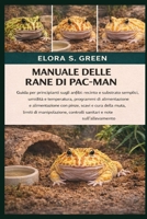 MANUALE DELLE RANE DI PAC-MAN: Guida per principianti sugli anfibi: recinto e substrato semplici, umidità e temperatura, programmi di alimentazione e ... controlli sanitari e note (Italian Edition) B0GK1QL81Y Book Cover