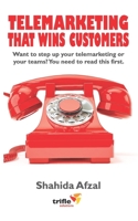 Telemarketing That Wins Customers: Want to step up your telemarketing or your teams? You need to read this first. B099TMMZW5 Book Cover