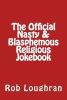 The Official Nasty & Blasphemous Religious Jokebook 1490459537 Book Cover