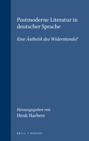 Postmoderne Literatur in Deutscher Sprache: Eine Ästhetik Des Widerstands? 9042015411 Book Cover