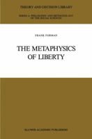 The Metaphysics of Liberty (Theory & Decision Library A: Philosophy & Methodology of the Social Sciences) 9401068941 Book Cover