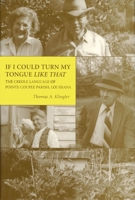 If I Could Turn My Tongue Like That: The Creole Language of Pointe Coupee Parish, Louisiana 0807188778 Book Cover