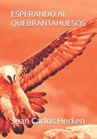 ESPERANDO AL QUEBRANTAHUESOS (Spanish Edition) 1686565682 Book Cover