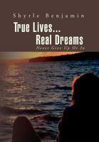 True Lives...Real Dreams: Never Give Up or in 1469184397 Book Cover