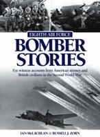 Eighth Air Force Bomber Stories: Eye-Witness Accounts from American Airmen and British Civilians of the Perils of War 1852603674 Book Cover