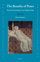 The Benefits of Peace: Private Peacemaking in Late Medieval Italy 9004341102 Book Cover