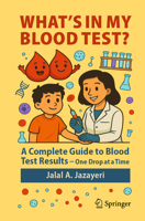 What's in My Blood Test?: A Complete Guide to Blood Test Results - One Drop at a Time 9819591287 Book Cover