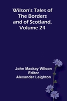 Wilson's Tales of the Borders and of Scotland, Volume 24 9368396159 Book Cover