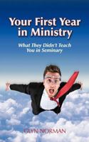 Your First Year in Ministry: What they didn't teach you in Seminary 148123515X Book Cover