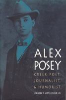 Alex Posey: Creek Poet, Journalist, and Humorist (American Indian Lives) 080327968X Book Cover