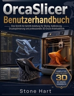 OrcaSlicer Benutzerhandbuch: Eine Schritt-für-Schritt-Anleitung zur Kalibrierung, Druckoptimierung und professionellen 3D-Druck-Workflows (German Edition) B0HGM37W9Q Book Cover
