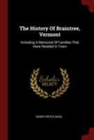 The History Of Braintree, Vermont: Including A Memorial Of Families That Have Resided In Town 1376318512 Book Cover