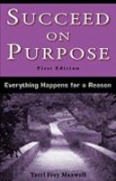 Succeed on Purpose: Everything Happens for a Reason 0982562292 Book Cover