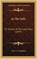 In The Toils: Or Martyrs Of The Latter Days (1879) 0548574057 Book Cover
