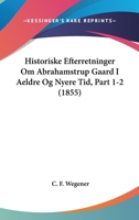Historiske Efterretninger Om Abrahamstrup Gaard I Aeldre Og Nyere Tid, Part 1-2 (1855) 1160122989 Book Cover