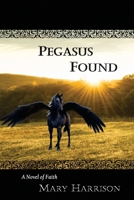Pegasus Found: A Novel of Faith B0H6ZZL8MH Book Cover