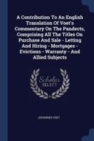 A Contribution To An English Translation Of Voet's Commentary On The Pandects, Comprising All The Titles On Purchase And Sale - Letting And Hiring - ... - Evictions - Warranty - And Allied Subjects 1377146545 Book Cover