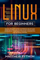 Linux for beginners: The easy beginner's guide to introduce and use Linux operating system. How to make an easy installation, configuration B084DH8D61 Book Cover