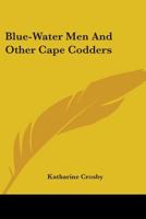 Blue-Water Men And Other Cape Codders 0548389527 Book Cover